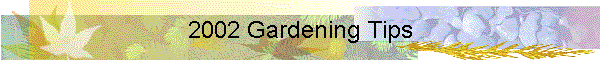 2002 Gardening Tips
