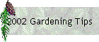 2002 Gardening Tips